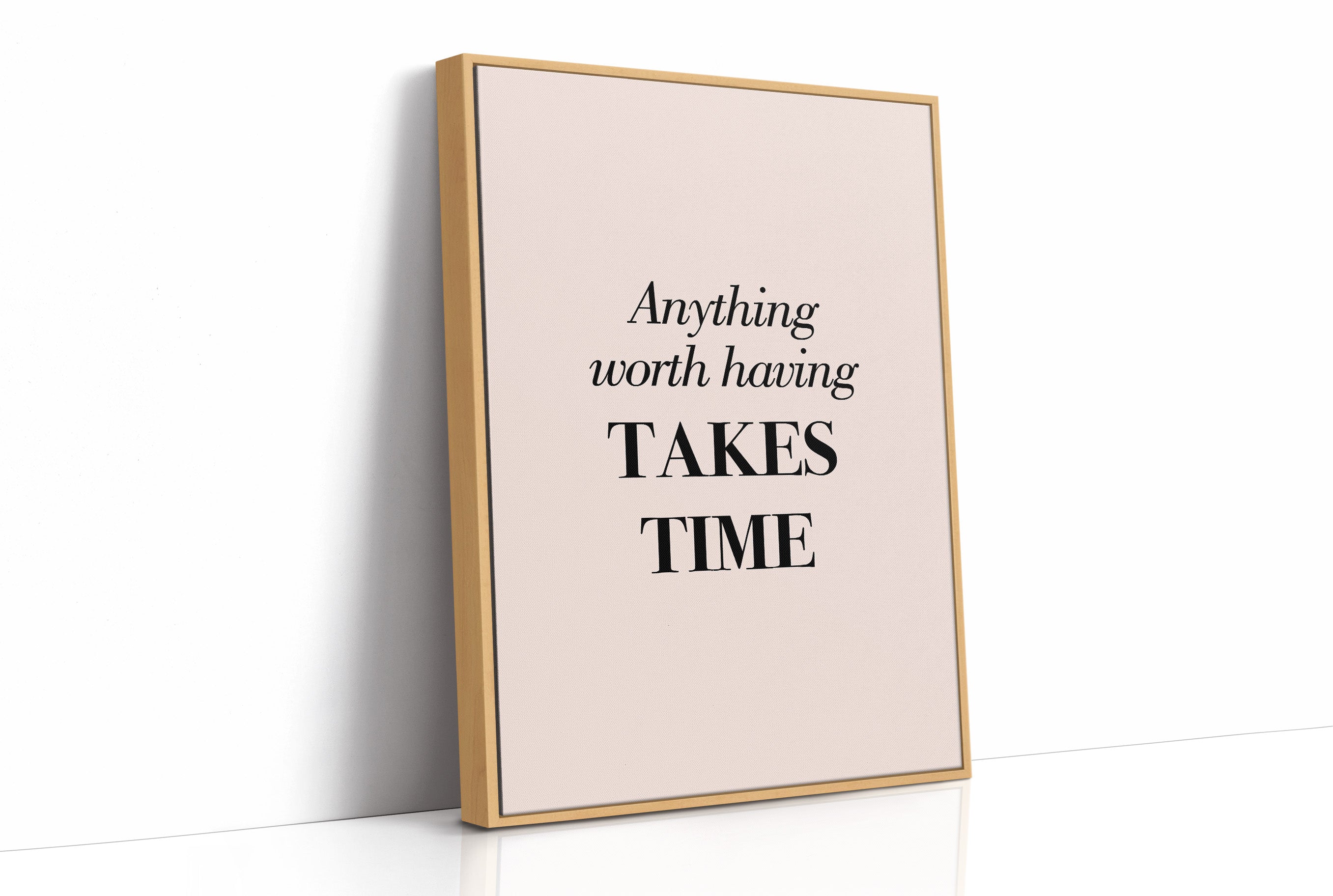 Anything Worth Having Takes Time