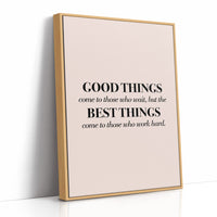 Good Things Come To Those Who Work Hard