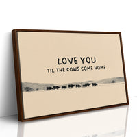 Love You Til the Cows Come Home