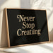 Never Stop Creating Retro Quote Print