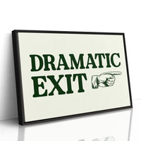 Dramatic Exit Only