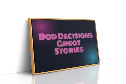 Bad Decisions, Great Stories