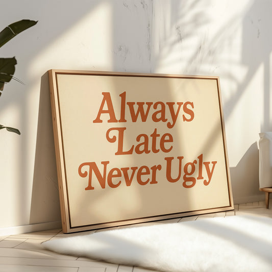 Always Late Never Ugly Retro Print