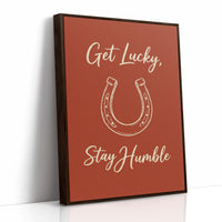 Get Lucky Stay Humble