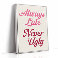 Always Late Never Ugly