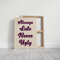 Always Late, Never Ugly