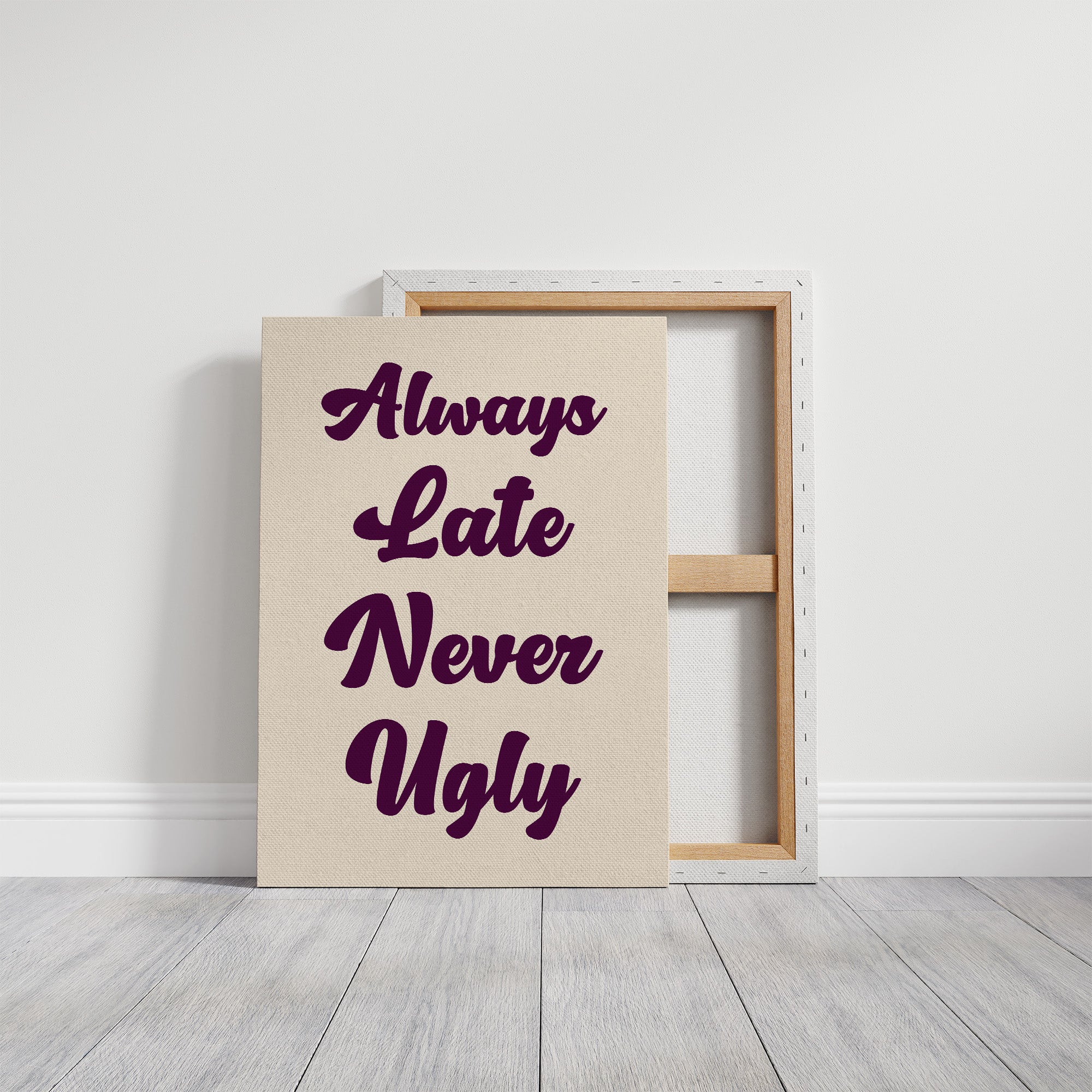 Always Late, Never Ugly