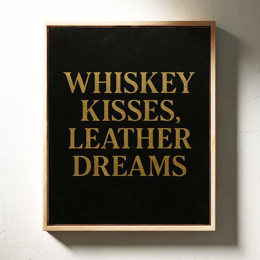 Whiskey Kisses Leather Dreams