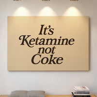 It’s Ketamine Not Coke Bold Quote Print