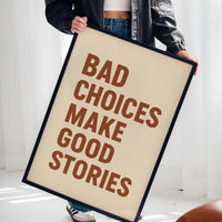 Bad Choices Make Good Stories Print