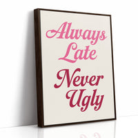 Always Late Never Ugly