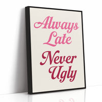 Always Late Never Ugly