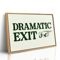 Dramatic Exit Only