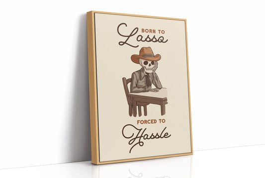 Born to Lasso Forced to Hassle