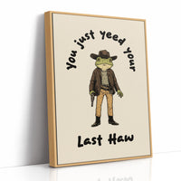 Your Just Yee Your Last Haw