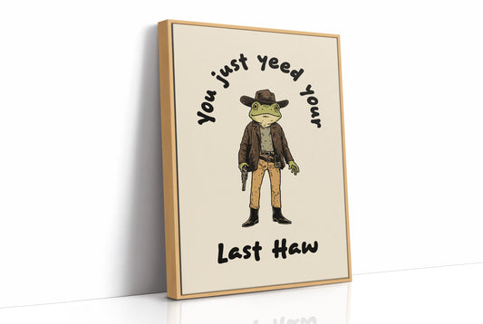 Your Just Yee Your Last Haw