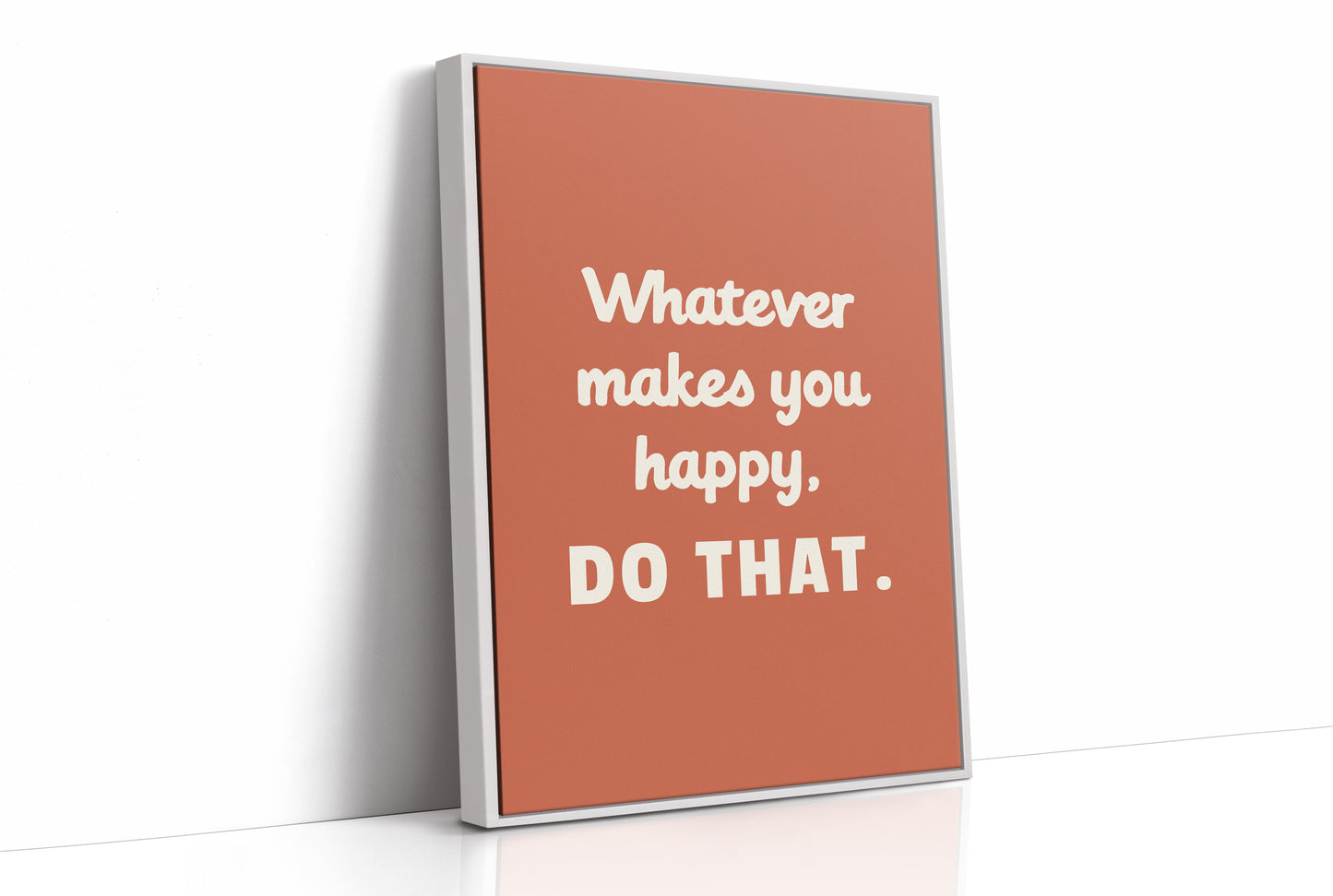 Whatever Makes You Happy Do That