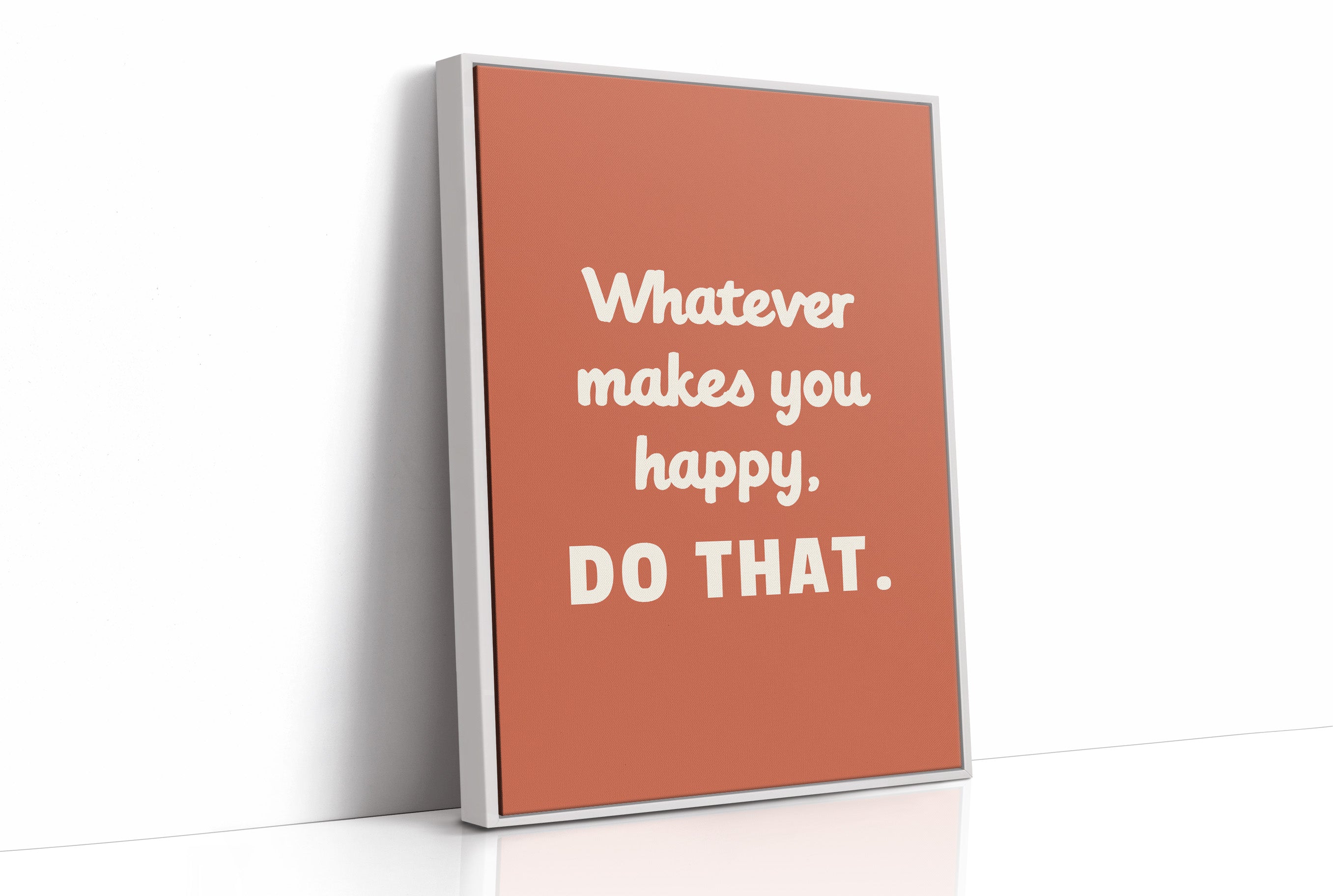 Whatever Makes You Happy Do That