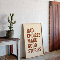 Bad Choices Make Good Stories Print