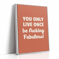 You Only Live Once Be Fabulous