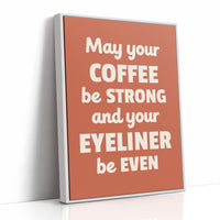 May Your Coffee Be Strong And Your Eyeliner Even