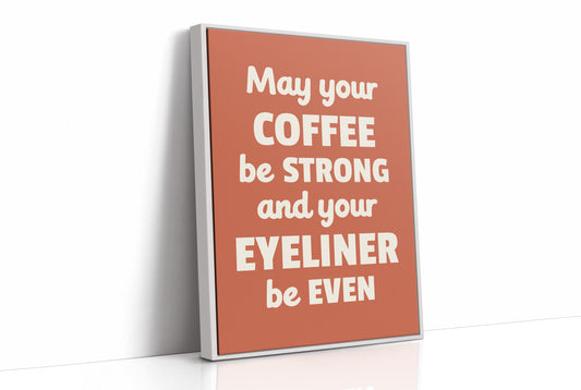 May Your Coffee Be Strong And Your Eyeliner Even