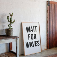 Wait for Waves Typography Print