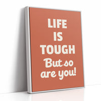 Life Is Tough But So Are You