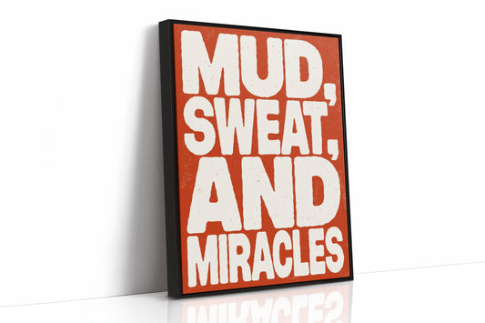 Mud, Sweat, and Miracles