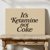 It’s Ketamine Not Coke Bold Quote Print