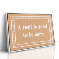 It Feels So Good to Be Home Canvas Art