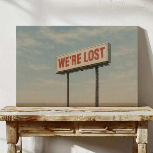 We’re Lost in the Middle of Nowhere