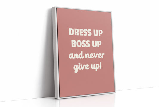 Dress Up Boss Up Never Give Up