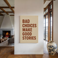 Bad Choices Make Good Stories Print