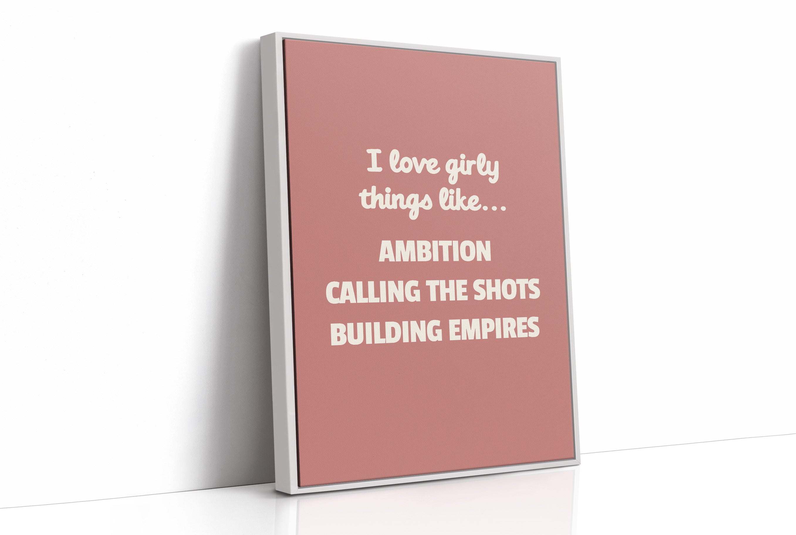 I Love Girly Things Like Ambition