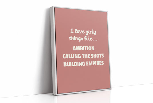 I Love Girly Things Like Ambition