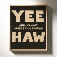 Yee Haw and I Cannot Stress This Enough