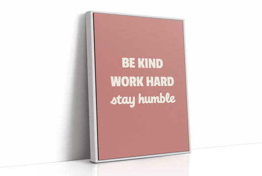 Be Kind Work Hard Stay Humble