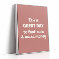 Great Day To Look Cute And Make Money