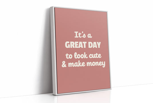 Great Day To Look Cute And Make Money