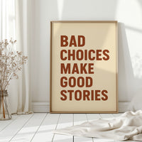 Bad Choices Make Good Stories Print