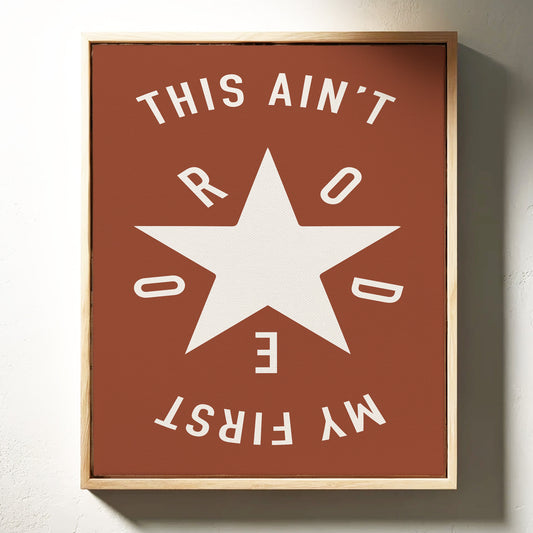 This Ain’t My First Rodeo Star Print