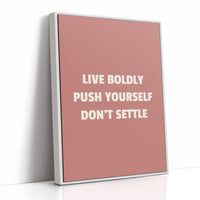 Live Boldly Push Yourself Dont Settle