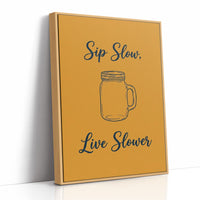 Sip Slow Live Slower