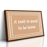 It Feels So Good to Be Home Canvas Art