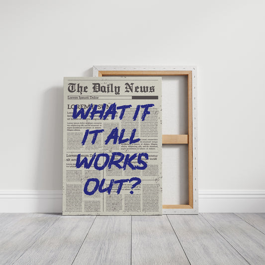What If It All Works Out? Indigo Newsprint Edition