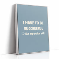 Successful Because I Like Expensive