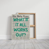 What If It All Works Out? Emerald Newsprint Edition