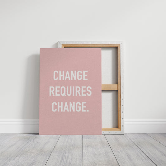 Change Requires Change Minimalist Quote Print