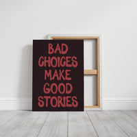 Bad Choices Good Stories